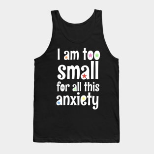 i am too small for all this anxiety Tank Top